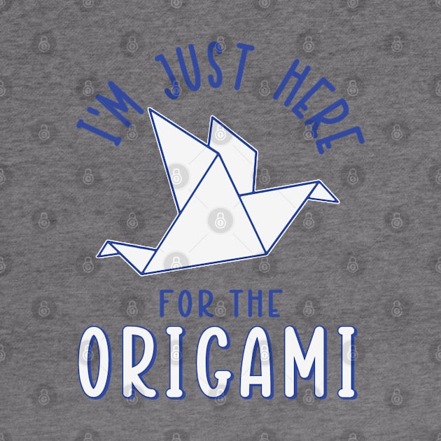 I'm Just Here For The Origami by Issho Ni